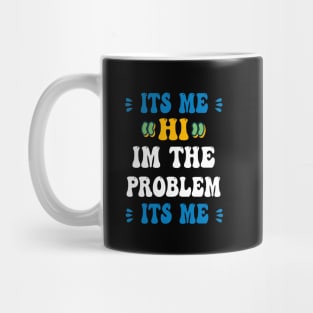 Its Me Hi Im The Problem Its Me Mug